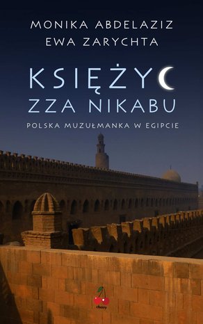 Księżyc zza nikabu. Polska muzułmanka w Egipcie. – ebook