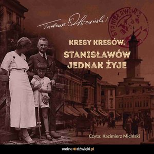 Kresy Kresów. Stanisławów jednak żyje – audiobook