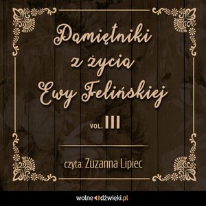 Pamiętniki z życia Ewy Felińskiej. Tom III – audiobook