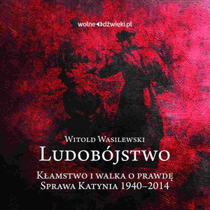 Ludobójstwo. Kłamstwo i walka o prawdę. Sprawa Katynia 1940-2014 – audiobook