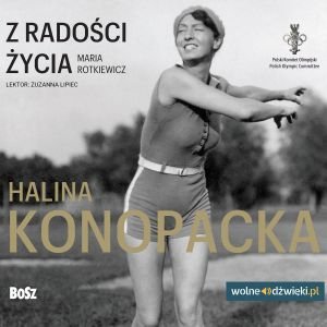 Z radości życia. Halina Konopacka – audiobook