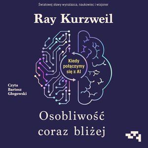 Osobliwość coraz bliżej. Kiedy połączymy się z AI – audiobook