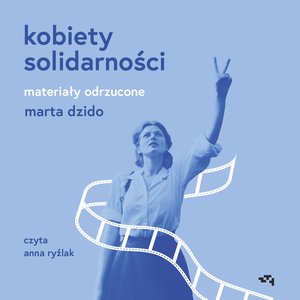 Kobiety Solidarności. Materiały odrzucone – audiobook