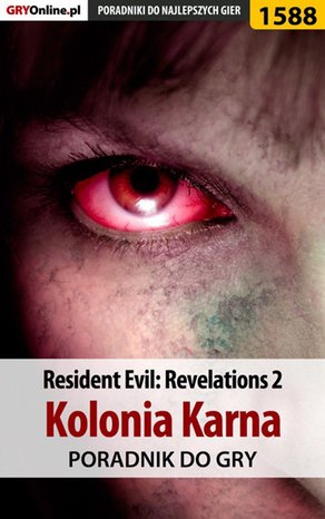 Resident Evil: Revelations 2 - Kolonia Karna - poradnik do gry – ebook