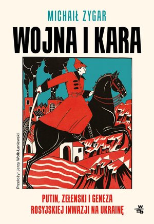 Wojna i kara. Putin, Zełenski i geneza rosyjskiej inwazji na Ukrainę &ndash; ebook
