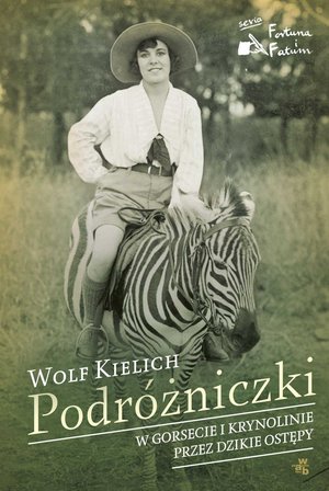 Podr&oacute;żniczki. W gorsecie i krynolinie przez dzikie ostępy &ndash; ebook
