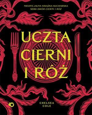 Uczta cierni i r&oacute;ż. Nieoficjalna książka kucharska serii Dw&oacute;r cierni i r&oacute;ż &ndash; ebook