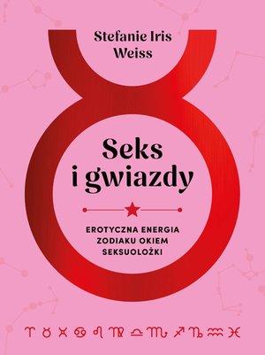 Seks i gwiazdy. Erotyczna energia zodiaku okiem seksuolożki &ndash; ebook