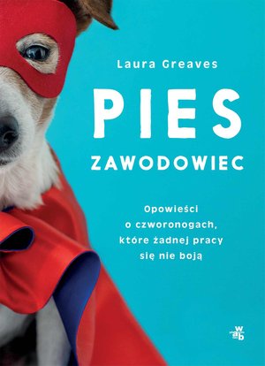 Pies zawodowiec. Opowieści o czworonogach, kt&oacute;re żadnej pracy się nie boją &ndash; ebook