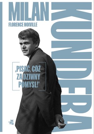 Milan Kundera: &bdquo;Pisać, c&oacute;ż za dziwny pomysł!&rdquo; &ndash; ebook