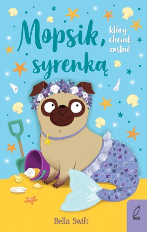 Mopsik, kt&oacute;ry chciał zostać syrenką &ndash; ebook