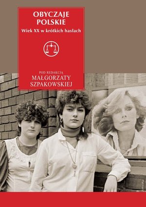Obyczaje polskie. Wiek XX w krótkich hasłach – ebook