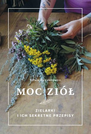 Moc ziół. Zielarki i ich sekretne przepisy – ebook
