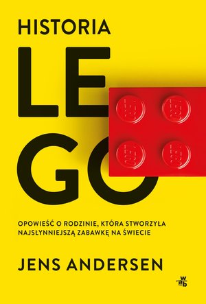 Historia Lego. Opowieść o rodzinie, która stworzyła najsłynniejszą zabawkę na świecie – ebook