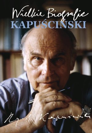 Kapuściński. Wielkie Biografie – ebook