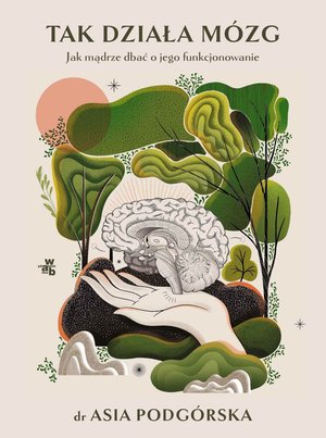 Tak działa mózg. Jak mądrze dbać o jego funkcjonowanie – ebook