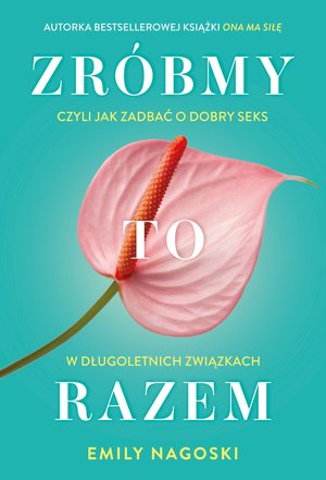 Zróbmy to razem, czyli jak zadbać o seks w długoletnich związkach – ebook