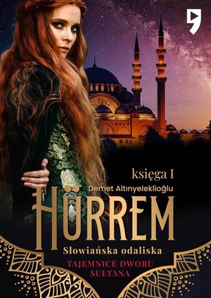 Tajemnice dworu sułtana: Hürrem. Słowiańska odaliska. Księga I – ebook