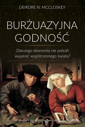 Burżuazyjna godność. Dlaczego ekonomia nie potrafi wyjaśnić współczesnego świata? – ebook
