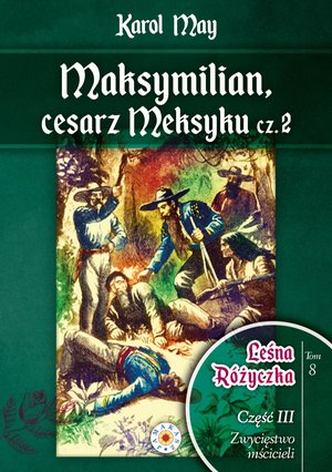 Leśna Różyczka. Tom 8. Maksymilian, cesarz Meksyku. Część 2 – ebook