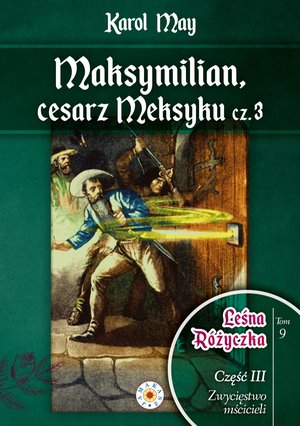 Leśna Różyczka. Tom 9. Maksymilian, cesarz Meksyku. Część 3 – ebook