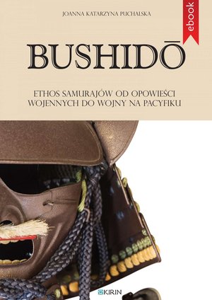 Bushidō. Ethos samurajów od opowieści wojennych do wojny na Pacyfiku – ebook