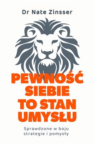Pewność siebie to stan umysłu. Sprawdzone w boju strategie i pomysły &ndash; ebook