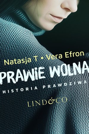 Prawie wolna. Historia prawdziwa. Tom 2 &ndash; ebook