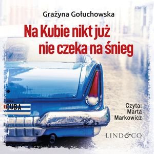 Na Kubie nikt już nie czeka na śnieg. Miłość bez granic. Tom 1 – audiobook