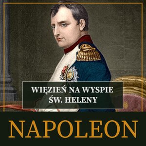 Napoleon. Więzień na wyspie św. Heleny – audiobook