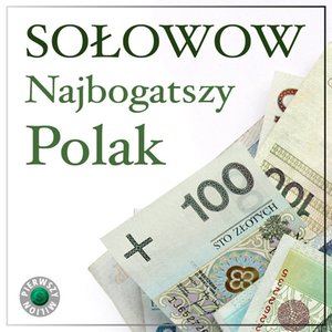Najbogatszy Polak Michał Sołowow. Pierwszy milion odcinek siódmy, czyli jak zaczynali Michał Sołowow, oraz twórcy firm Bakoma i Playway. – audiobook