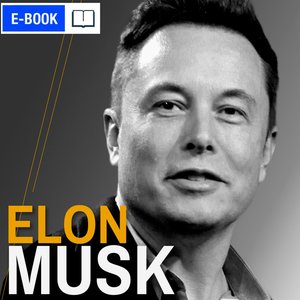 Elon Musk. Wizjoner z Doliny Krzemowej. Wydanie 2 rozszerzone (lata 1971-2021) &ndash; ebook
