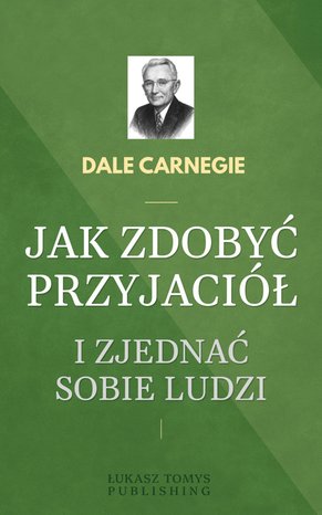 Jak zdobyć przyjaci&oacute;ł i zjednać sobie ludzi &ndash; ebook