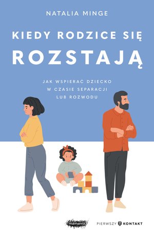 Kiedy rodzice się rozstają. Jak wspierać dziecko w czasie separacji lub rozwodu – ebook