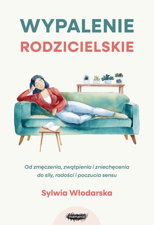 Wypalenie rodzicielskie. Od zmęczenia, zwątpienia i zniechęcenia do siły, radości i poczucia sensu &ndash; ebook