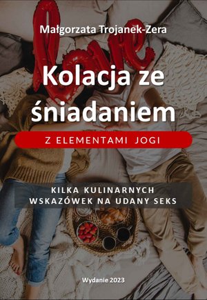 Kolacja ze śniadaniem z elementami jogi. Kilka kulinarnych wskazówek na udany seks – ebook