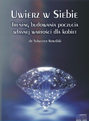 Uwierz w Siebie. Trening budowania poczucia własnej wartości dla kobiet – audiobook