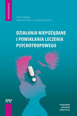 Działania niepożądane i powikłania leczenia psychotropowego - pod redakcją Marcina Siwka i Jarosława Woronia &ndash; ebook