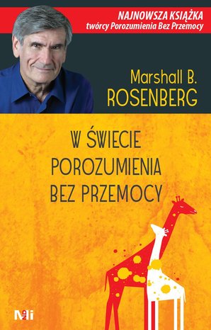 W świecie Porozumienia bez Przemocy. Praktyczne narzędzia do budowania więzi i komunikacji – ebook