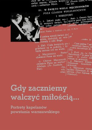 Gdy zaczniemy walczyć miłością... Portrety kapelanów powstania warszawskiego – ebook