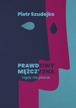 Prawdziwy mężczyzna nigdy nie płacze – ebook