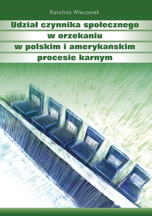 Udział czynnika społecznego w orzekaniu w polskim i amerykańskim procesie karnym – ebook