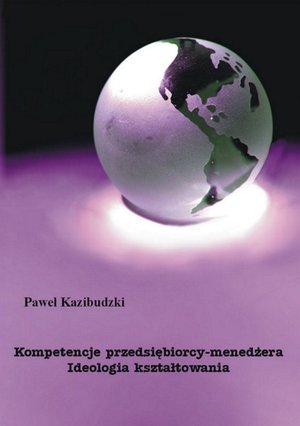 Kompetencje przedsiębiorcy-menedżera. Ideologia kształtowania – ebook
