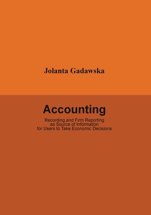 Accounting. Recording and Firm Reporting as Source of Information for Users to Take Economic Decisions – ebook