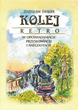 Kolej retro w opowiadaniach, przysłowiach i anegdotach – ebook