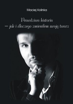 Prawdziwa historia - jak i dlaczego zmieniłem swoją twarz – ebook