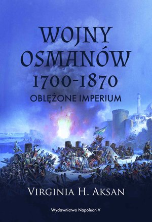 Wojny Osmanów 1700-1870. Oblężone imperium – ebook