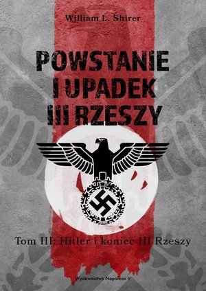 Powstanie i upadek III Rzeszy. Tom III: Hitler i koniec III Rzeszy &ndash; ebook