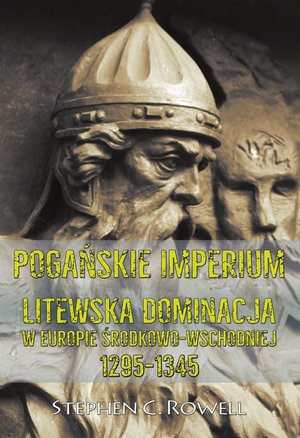 Pogańskie Imperium. Litewska dominacja w Europie środkowo-wschodniej 1295-1345 – ebook