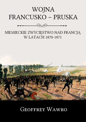 Wojna francusko-pruska. Niemieckie zwycięstwo nad Francją w latach 1870-1871 – ebook